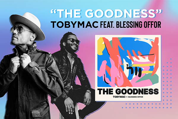 "The Goodness" TobyMac feat. Blessing Offor