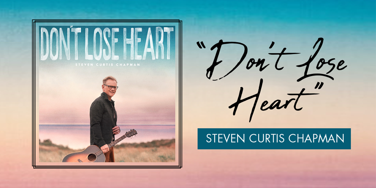 Steven Curtis Chapman Implores Listeners Dont Lose Heart Positive Encouraging K Love