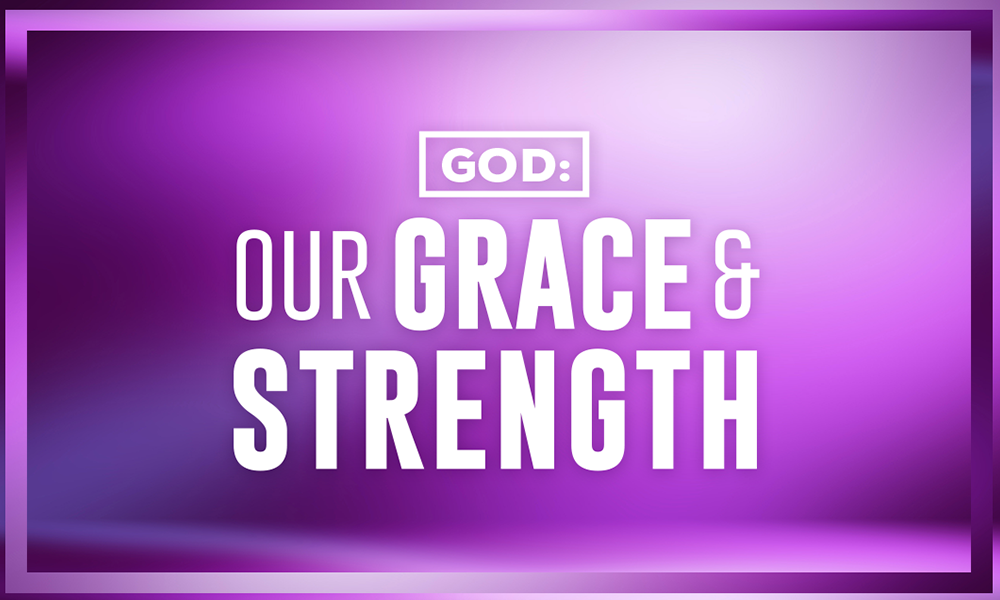 God: Our Grace & Strength