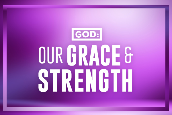 God: Our Grace & Strength