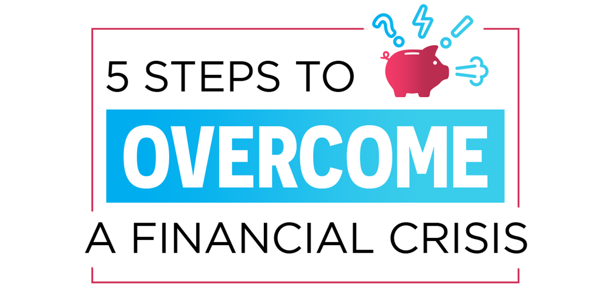 5 Steps to Overcome a Financial Crisis