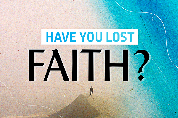 Have You Lost Faith?