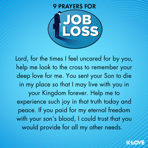 Lord, for the times I feel uncared for by you, help me look to the cross to remember your deep love for me. You sent your Son to die in my place so that I may live with you in your Kingdom forever. Help me to experience such joy in that truth today and peace. If you paid for my eternal freedom with your son’s blood, I could trust that you would provide for all my other needs.