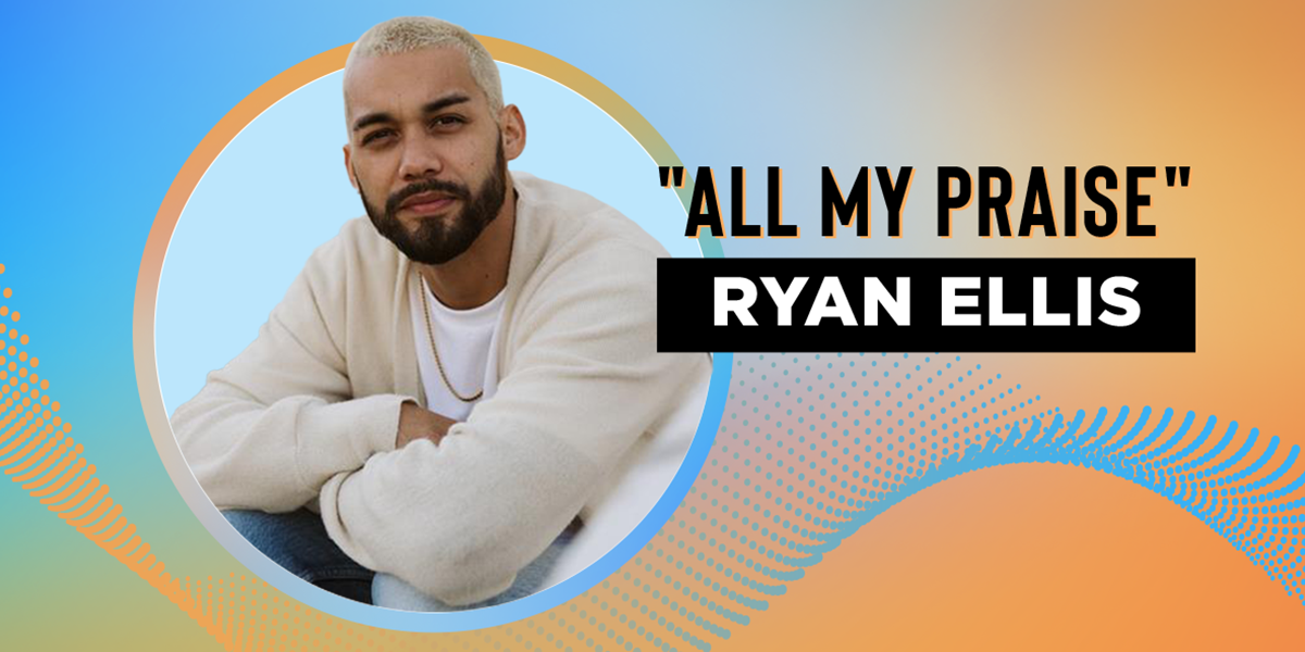 "All My Praise" Ryan Ellis