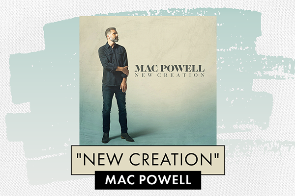 "New Creation" Mac Powell