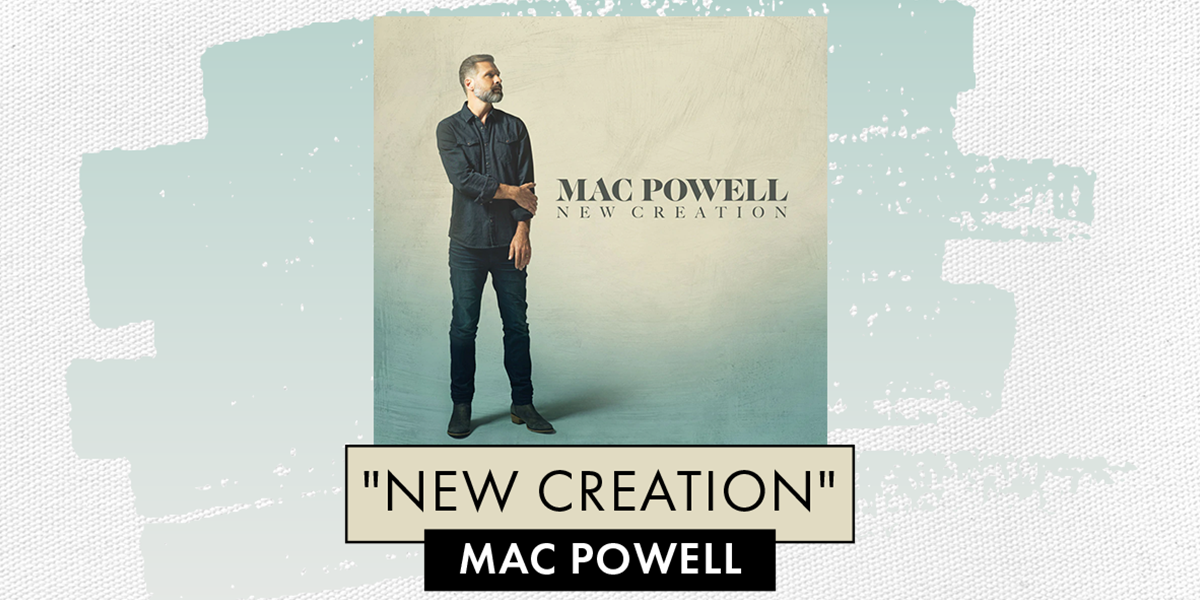 "New Creation" Mac Powell