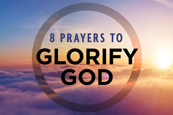 8 Prayers to Glorify God
