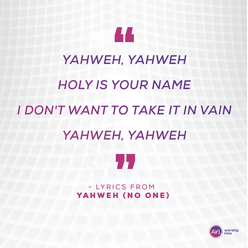 “Yahweh, Yahweh Holy is Your name I don