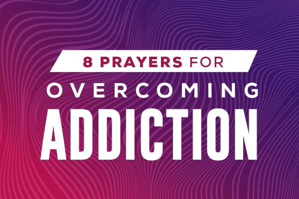 8 Prayers for Overcoming Addiction