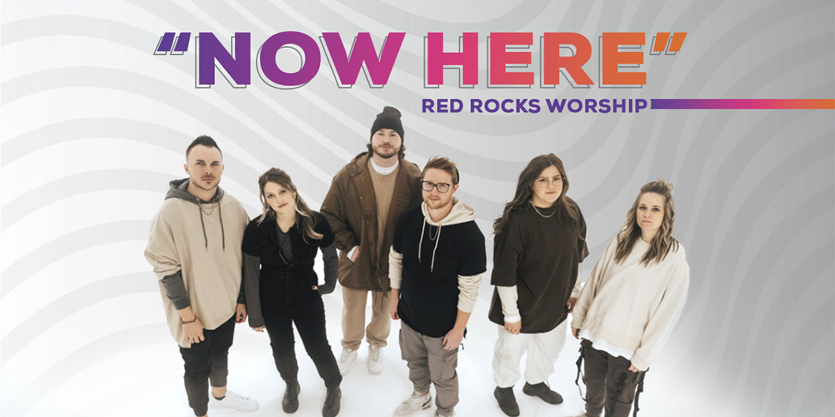 Red Rocks Worship Proclaim Freedom from Shame in "Now Here" Air1