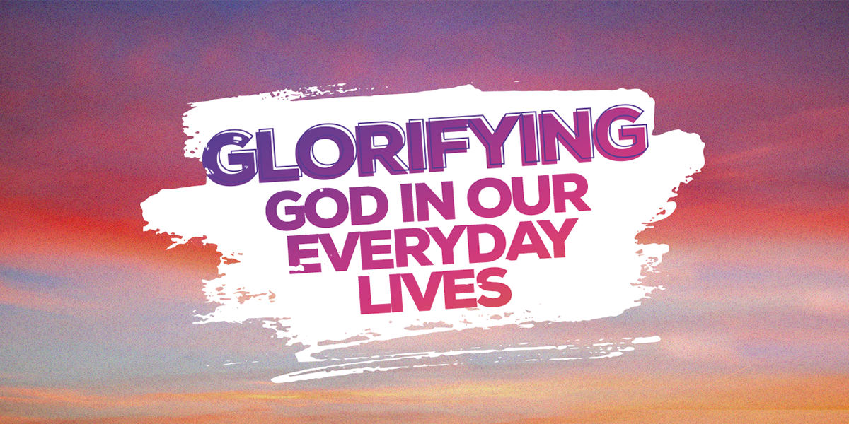 Glorifying God in our Everyday Lives