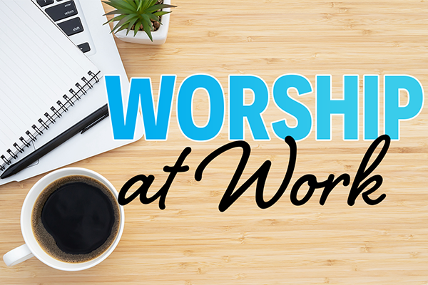Worship at Work