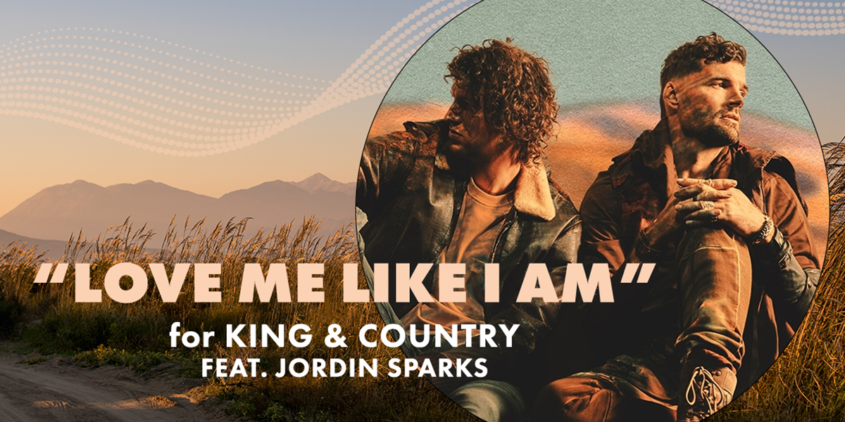 "Love Me Like I Am" for KING & COUNTRY feat. Jordin Sparks