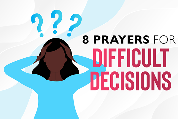 8 Prayers for Difficult Decisions