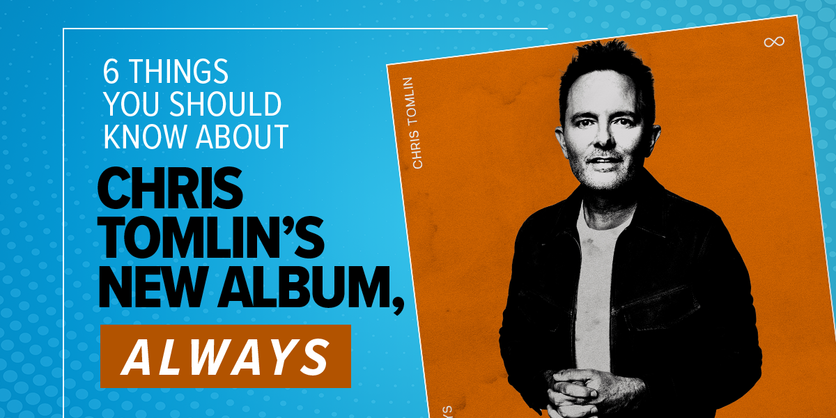 6 Things You Should Know About Chris Tomlin’s New Album, Always