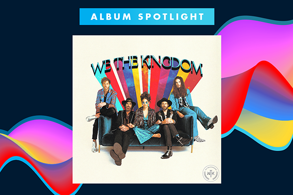 Album Spotlight: "We The Kingdom," We The Kingdom