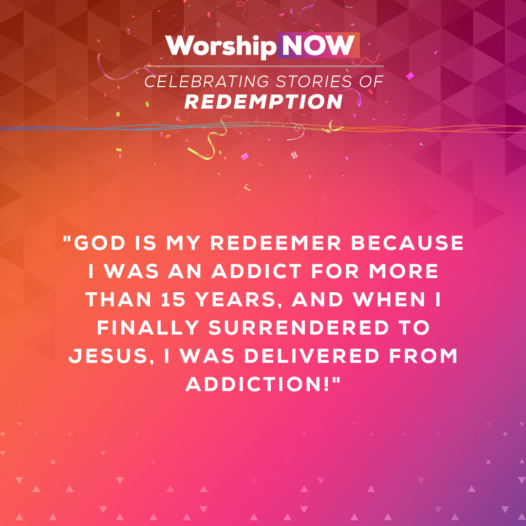 God is my redeemer because I was an addict for more than 15 years, and when I finally surrendered to Jesus, I was delivered from addiction! 