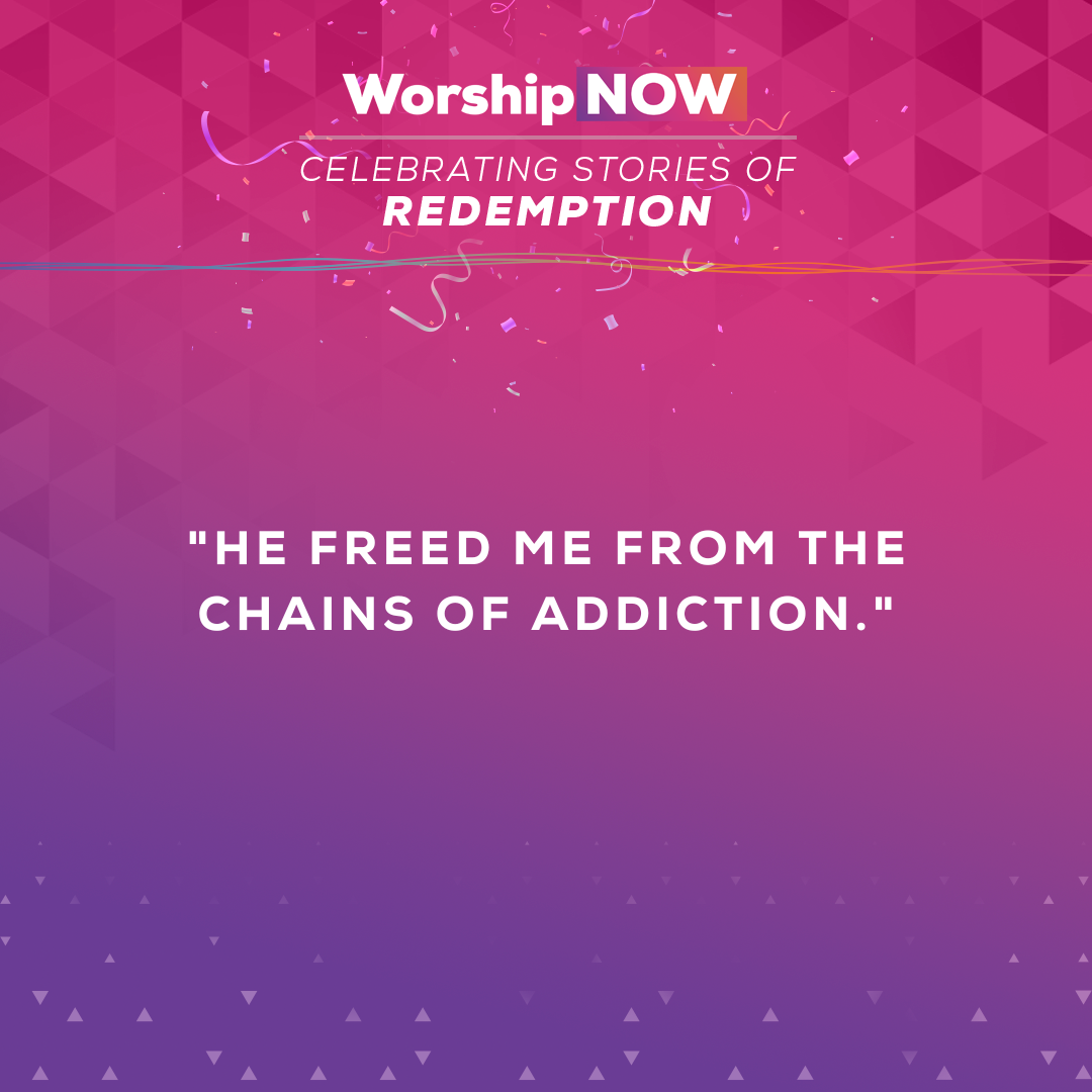 He freed me from the chains of addiction.