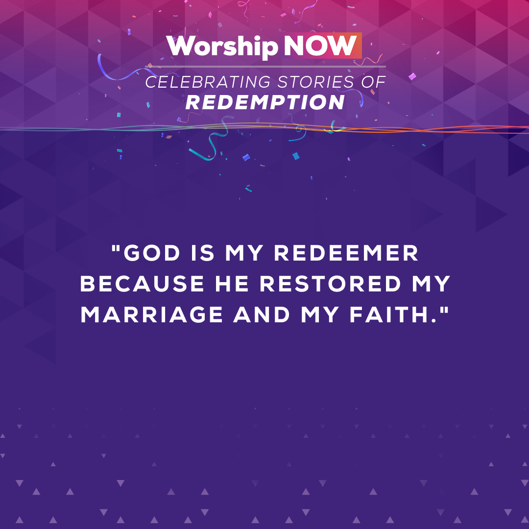 14.	God is my redeemer because He restored my marriage and my faith.