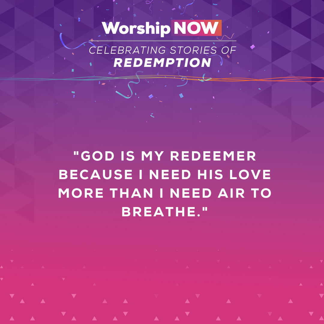 God is my redeemer because I need His love more than I need air to breathe.