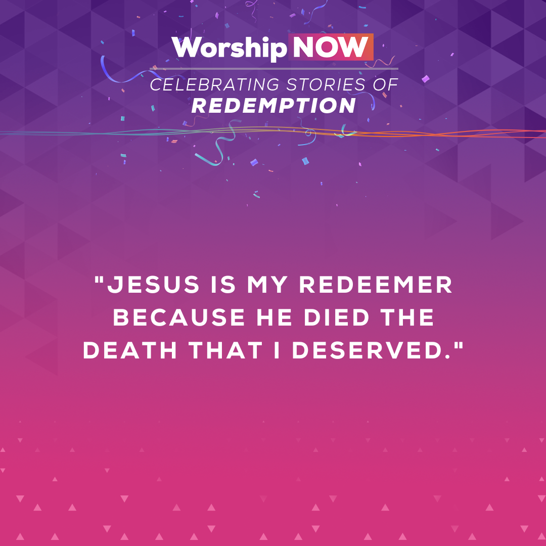 Jesus is my redeemer because He died the death that I deserved.