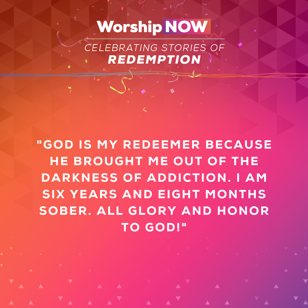 God is my redeemer because He brought me out of the darkness of addiction. I am six years and eight months sober. All glory and honor to God! 