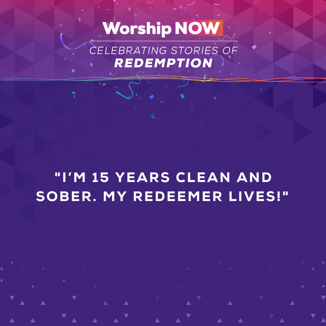 I’m 15 years clean and sober. My redeemer lives! 