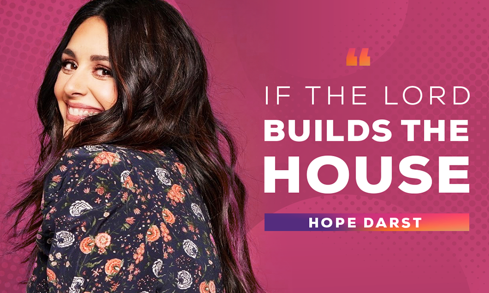 If The Lord Builds The House Hope Darst