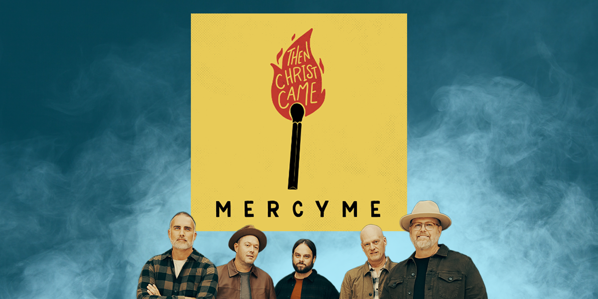 "Then Christ Came" MercyMe
