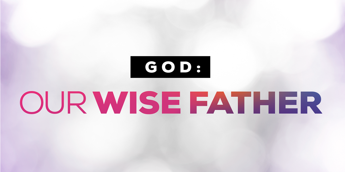 God: Our Wise Father