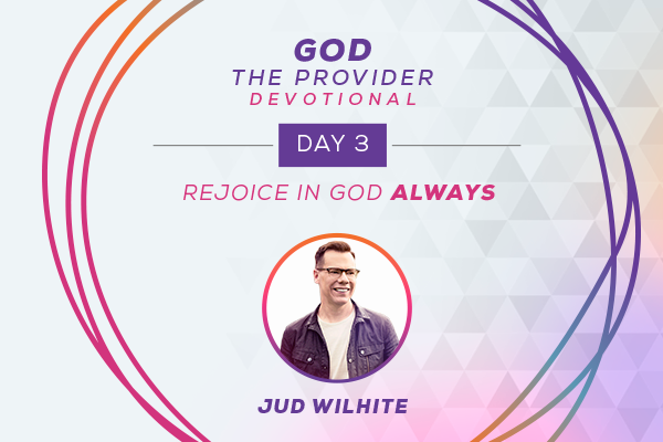 God The Provider Devotional Day 3 Rejoice in God Always