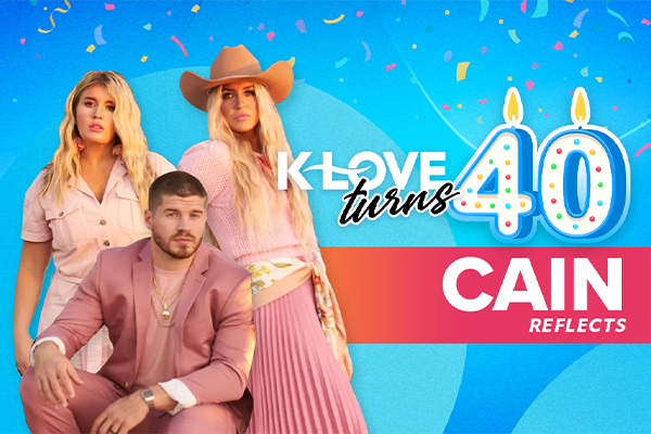K-LOVE Turns 40: CAIN Reflects