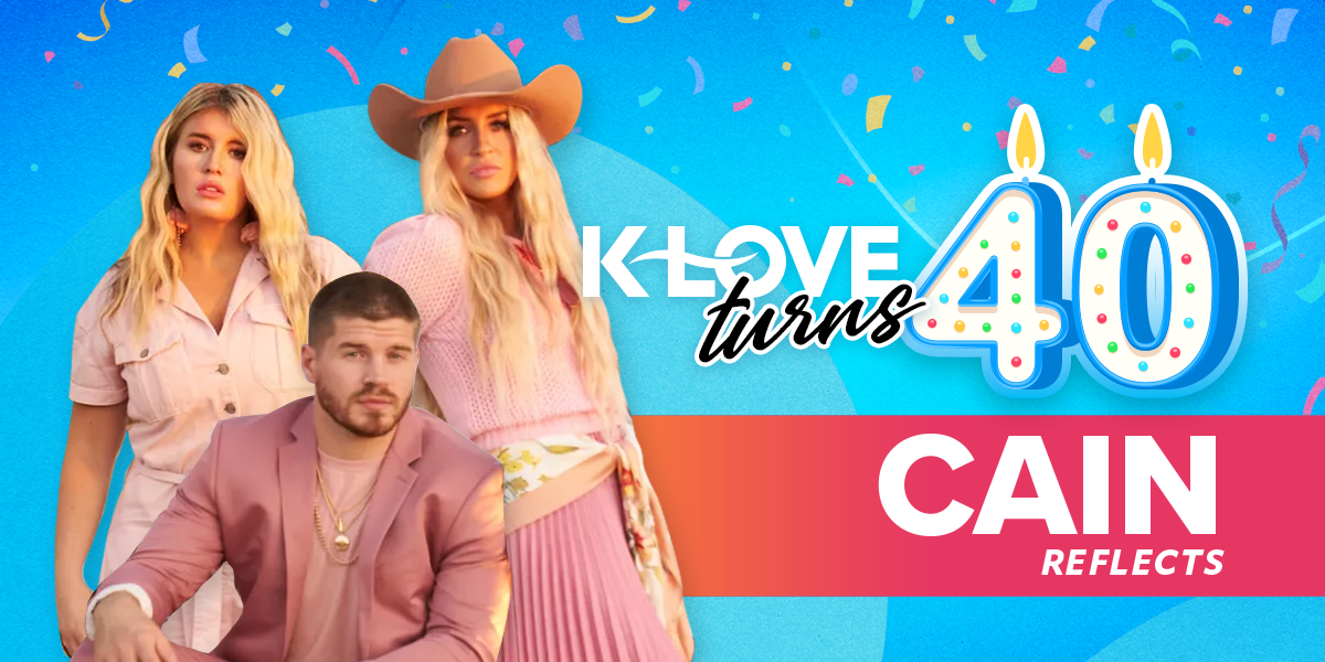 K-LOVE Turns 40: CAIN Reflects