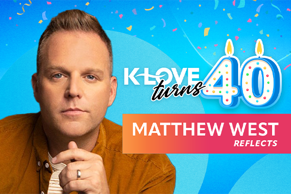 K-LOVE Turns 40: Matthew West Reflects