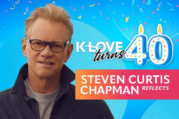 K-LOVE Turns 40: Steven Curtis Chapman Reflects