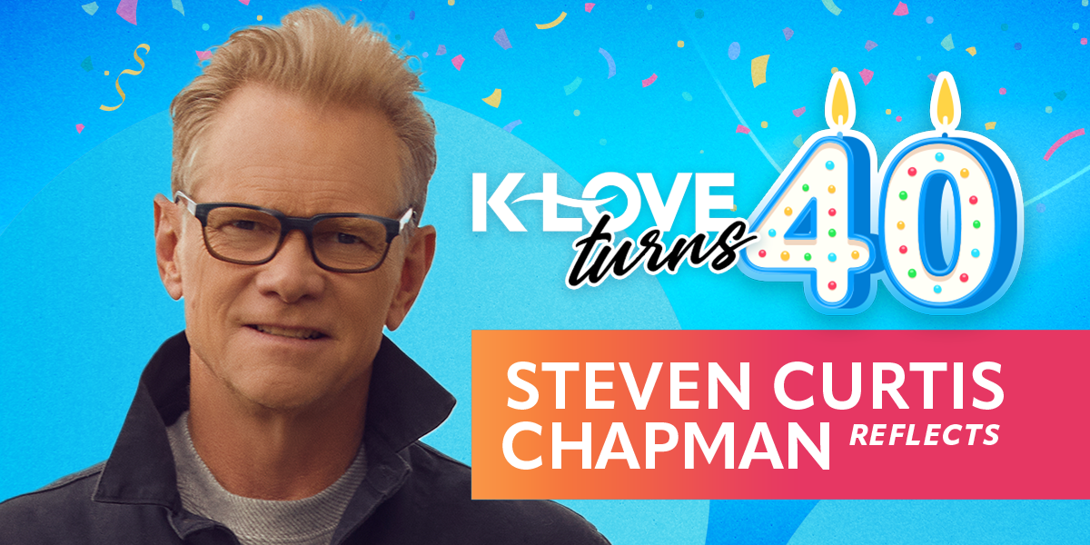 K-LOVE Turns 40: Steven Curtis Chapman Reflects