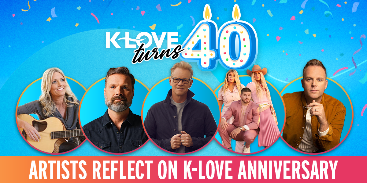 K-LOVE Turns 40: Artists Reflect on K-LOVE Anniversary