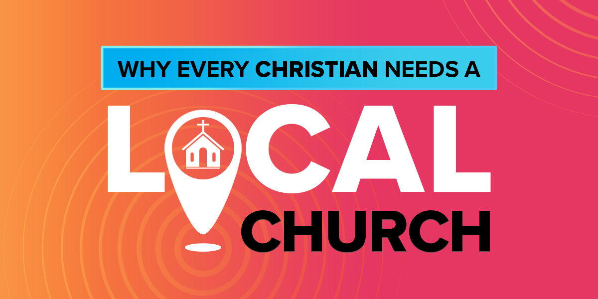 Why Every Christian Needs a Local Church