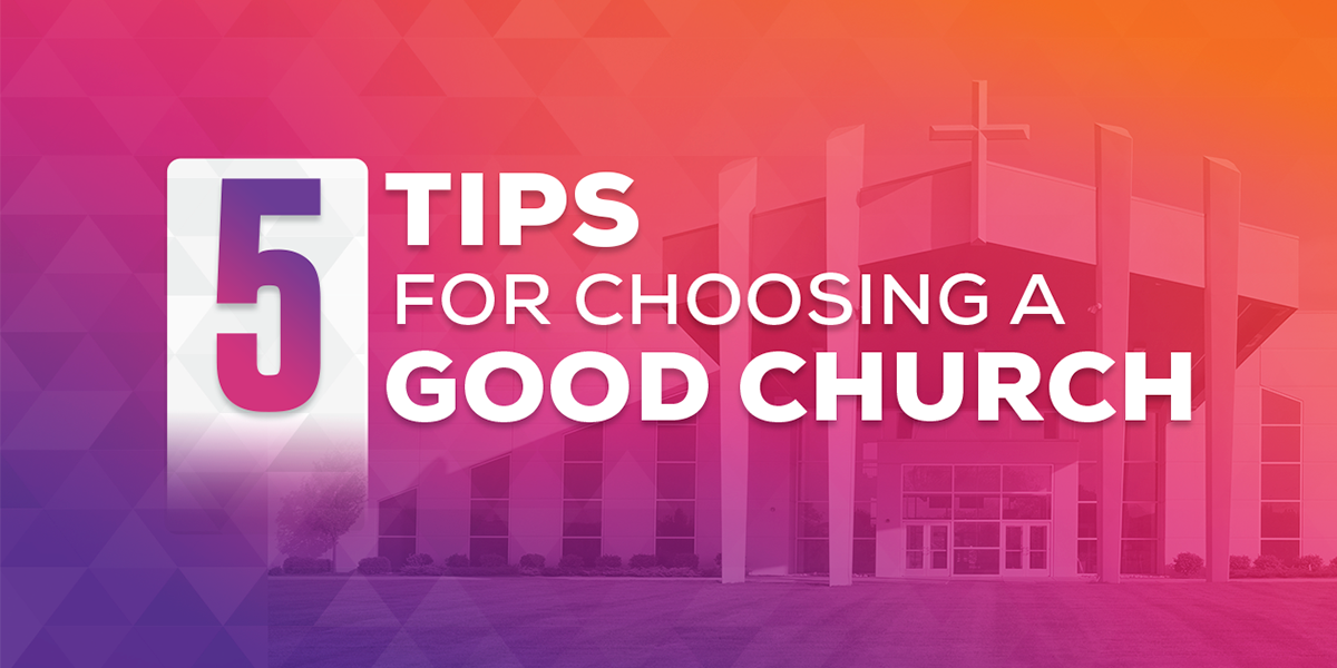 5 Tips for Choosing a Good Church