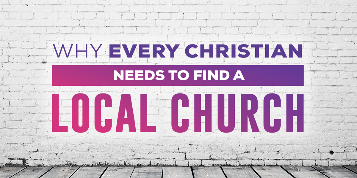 Why Ever Christian Needs a Local Church