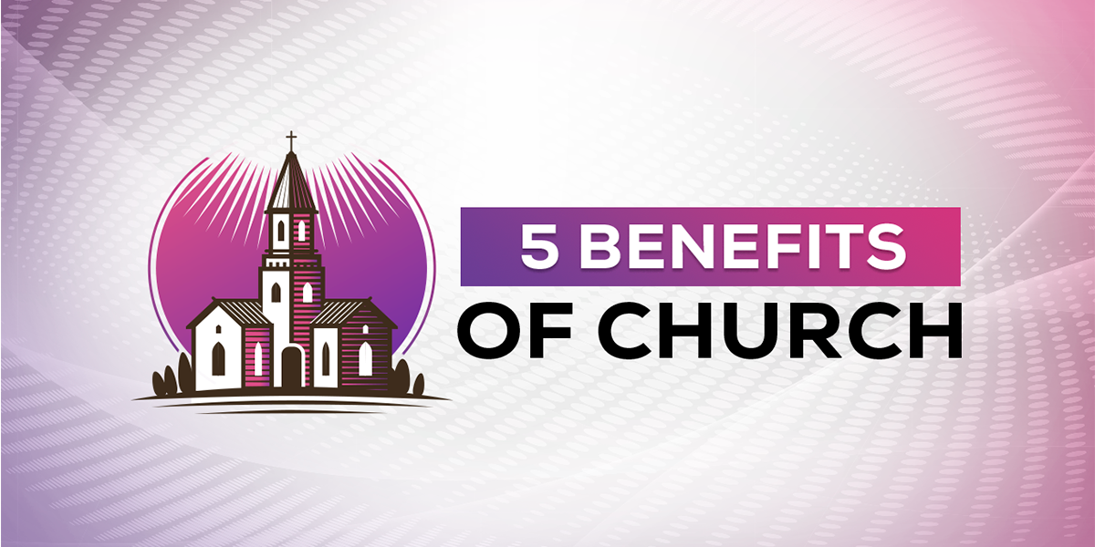 5 Benefits of Church