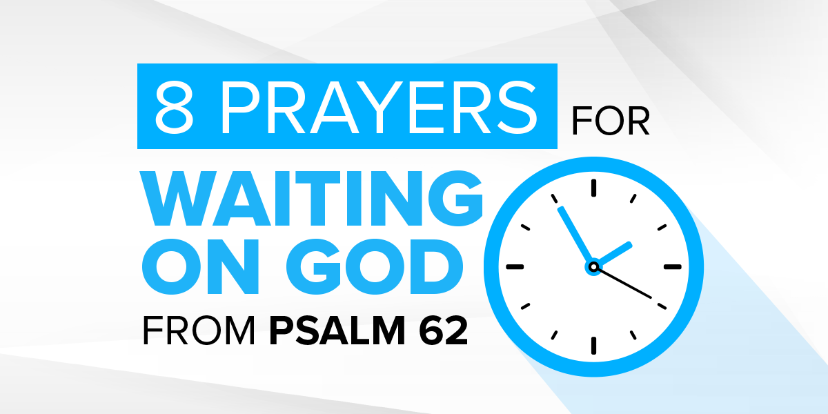 8 Prayers for waiting On God from Psalm 62