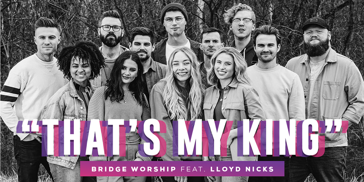 "That’s My King" Bridge Worship feat. Lloyd Nicks