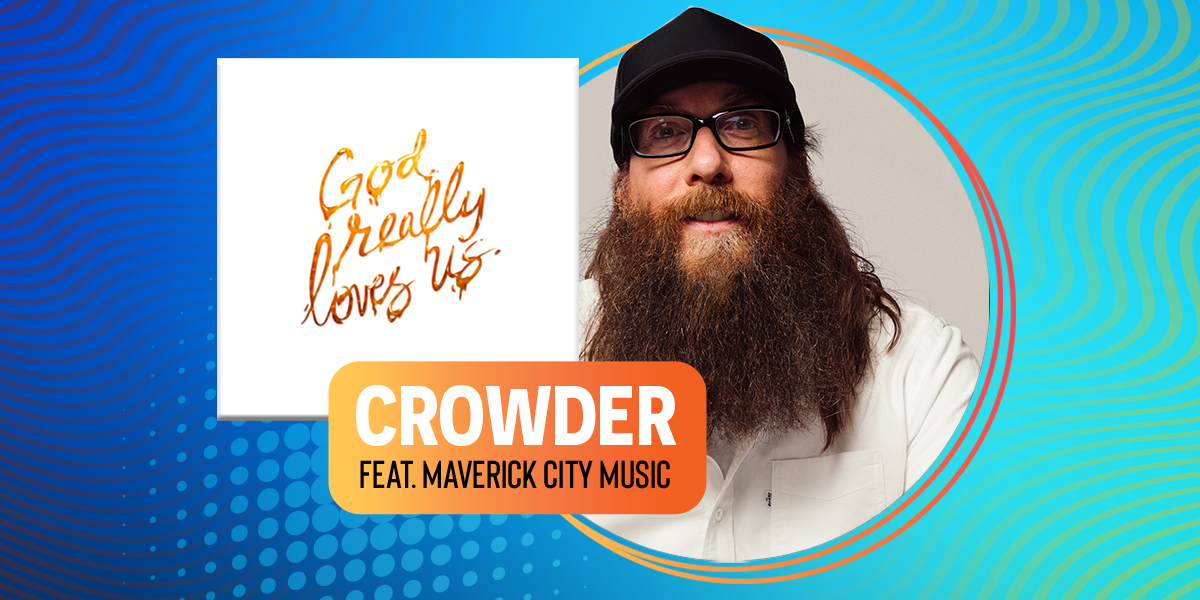 "God Really Loves Us" Crowder feat. Maverick City Music