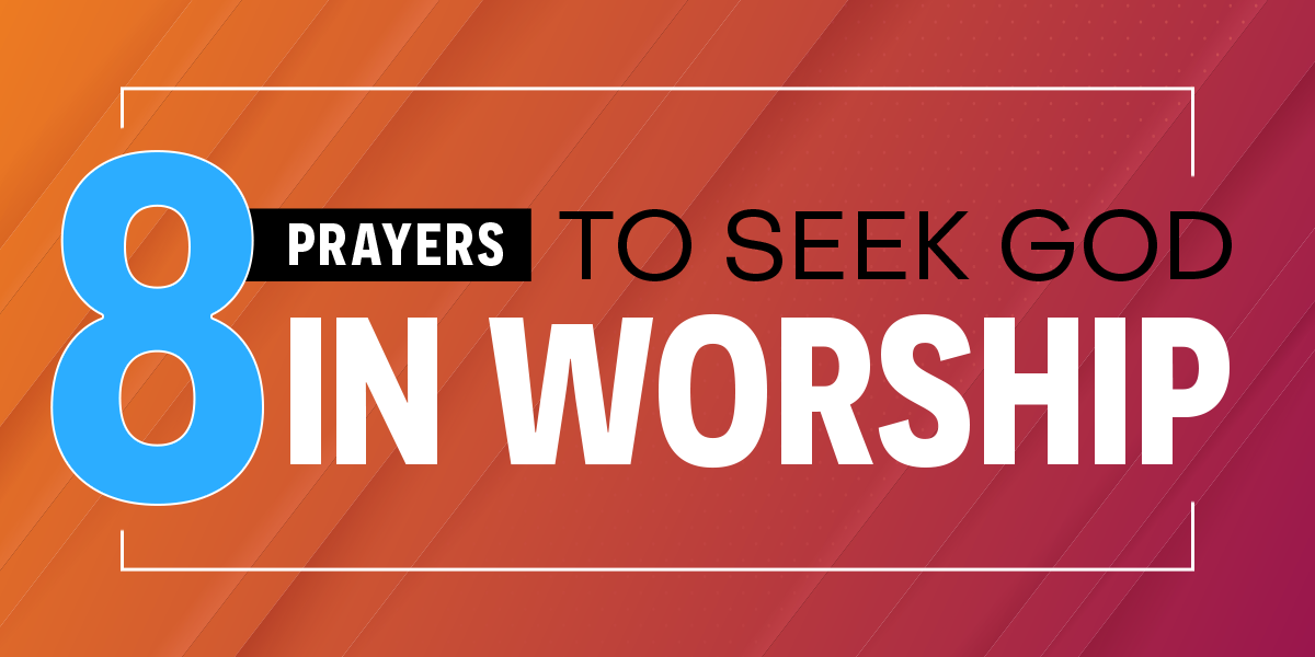 8 Prayers to Seek God in Worship