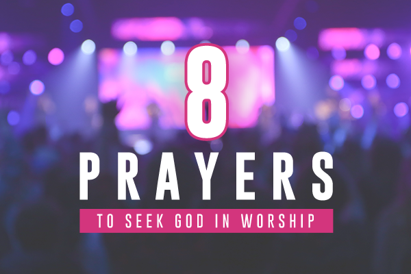 8 Prayers to Seek God in Worship | Air1 Worship Music