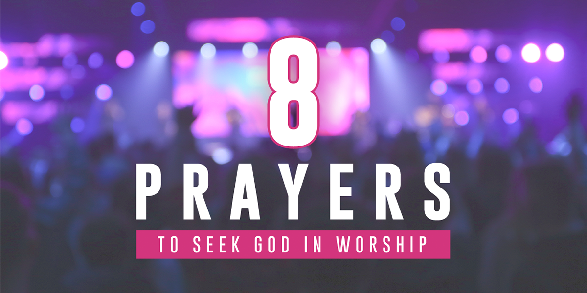 8 Prayers to Seek God in Worship