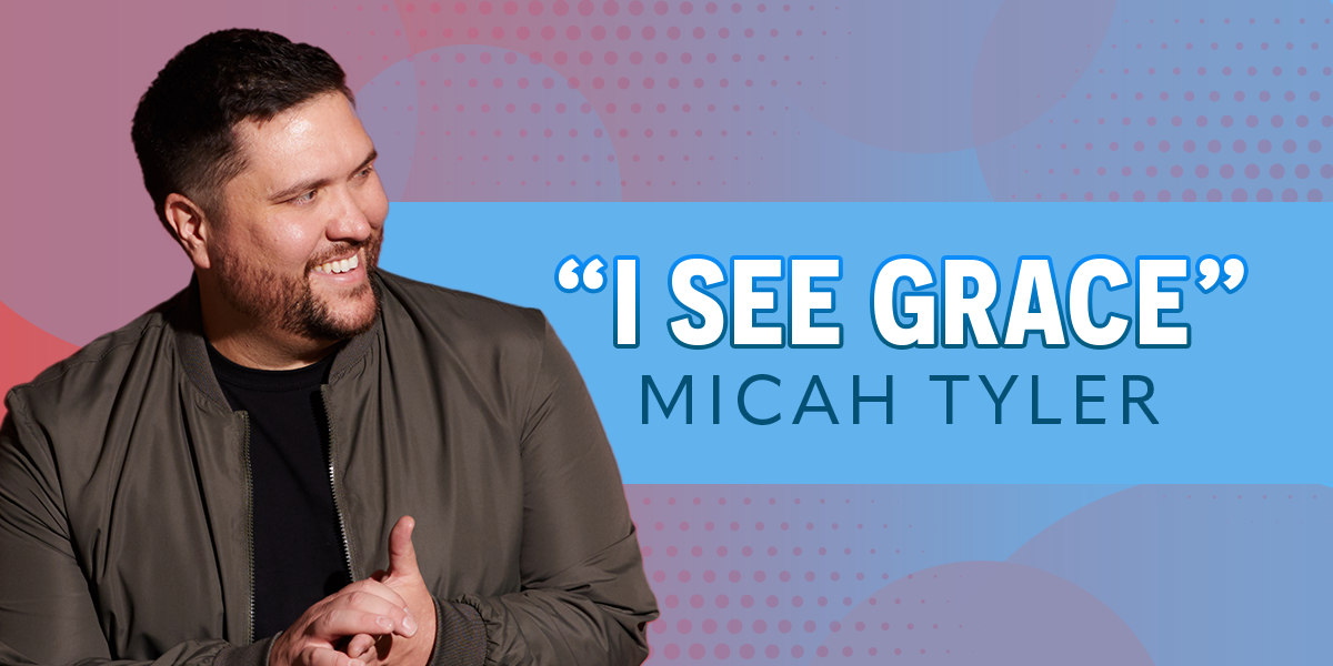 "I See Grace" Micah Tyler