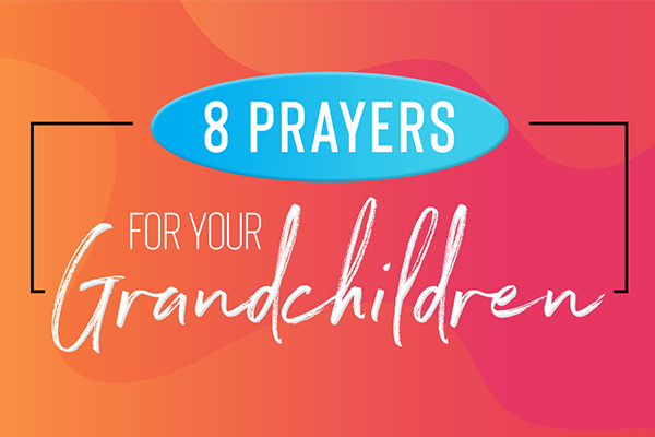 8 Prayers for Your Grandchildren