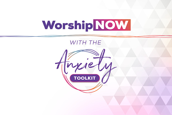 Worship Now: The Anxiety ToolKit | Air1 Worship Music